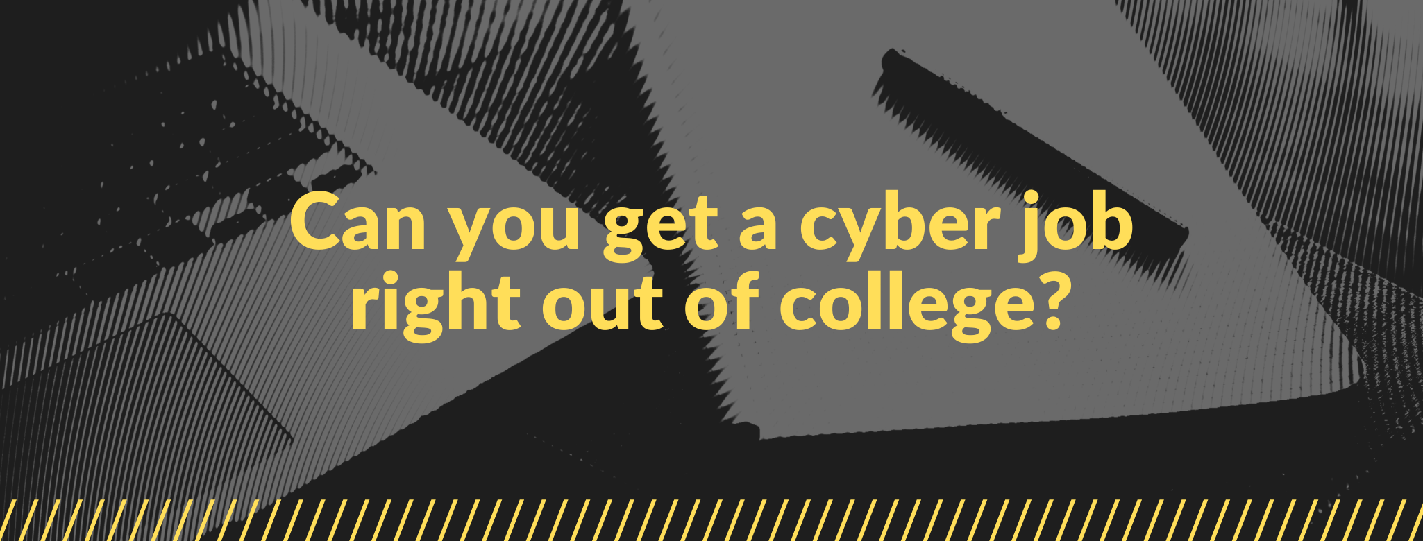 Can you get a cyber job right out of college?